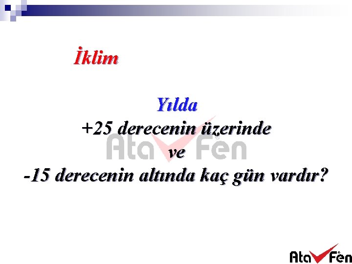 İklim Yılda +25 derecenin üzerinde ve -15 derecenin altında kaç gün vardır? 