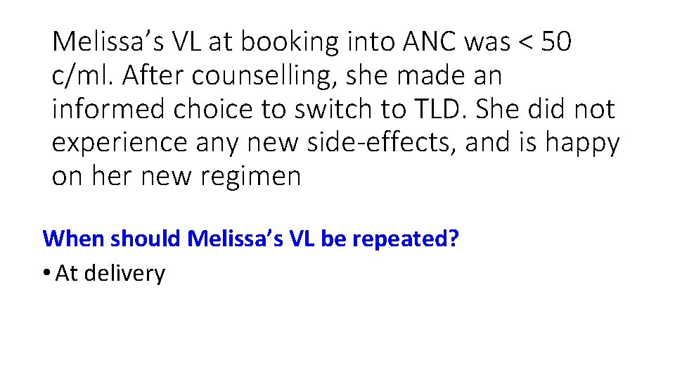 Melissa’s VL at booking into ANC was < 50 c/ml. After counselling, she made