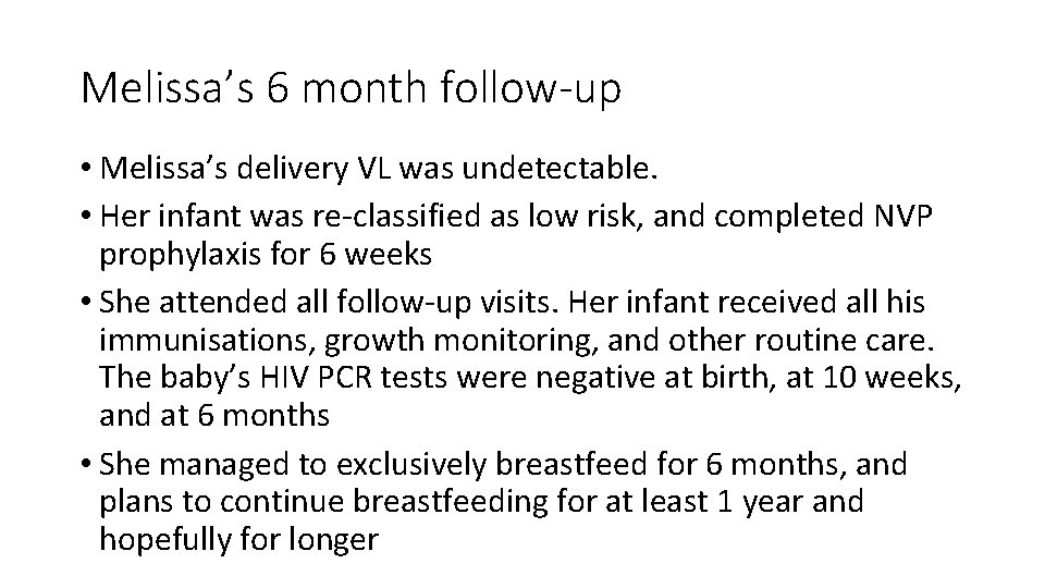 Melissa’s 6 month follow-up • Melissa’s delivery VL was undetectable. • Her infant was