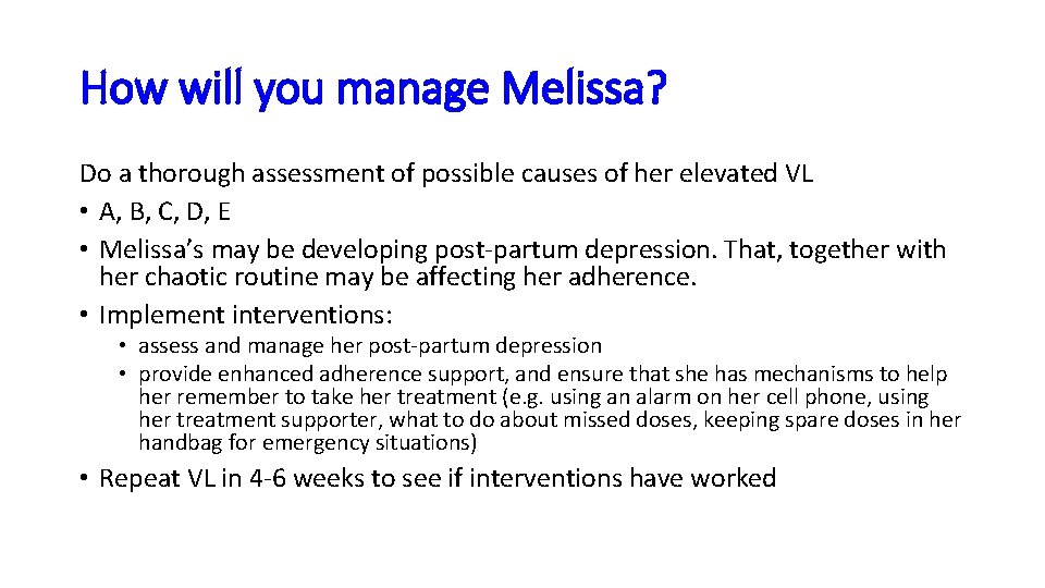 How will you manage Melissa? Do a thorough assessment of possible causes of her