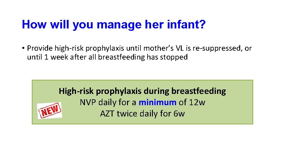 How will you manage her infant? • Provide high-risk prophylaxis until mother’s VL is