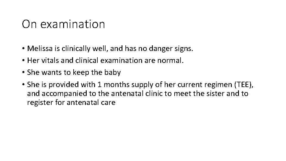 On examination • Melissa is clinically well, and has no danger signs. • Her