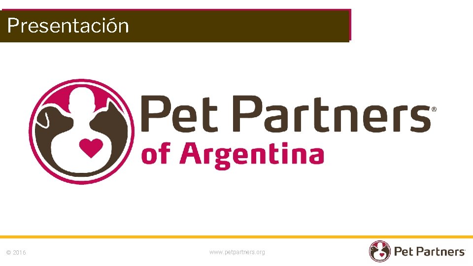 Presentación © 2016 www. petpartners. org 