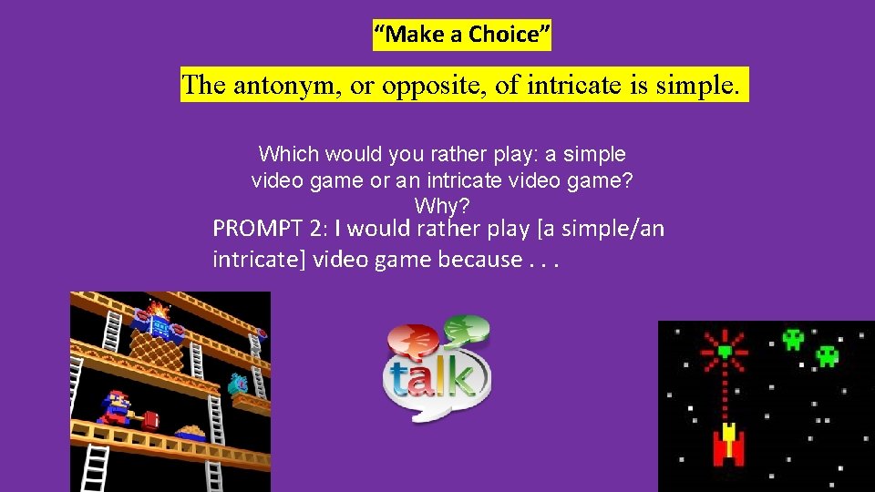 “Make a Choice” The antonym, or opposite, of intricate is simple. Which would you