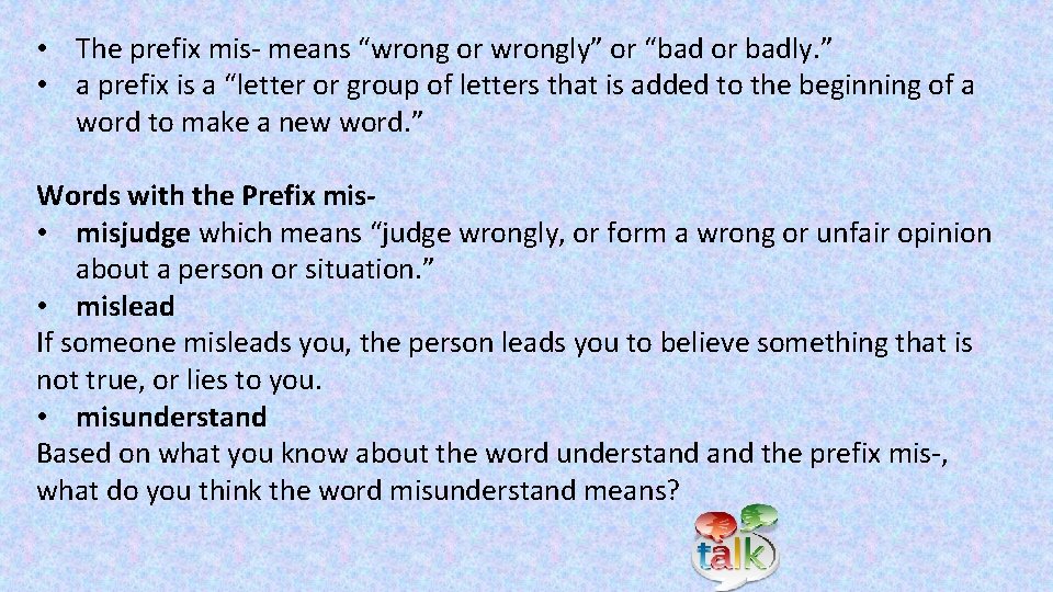  • The prefix mis- means “wrong or wrongly” or “bad or badly. ”