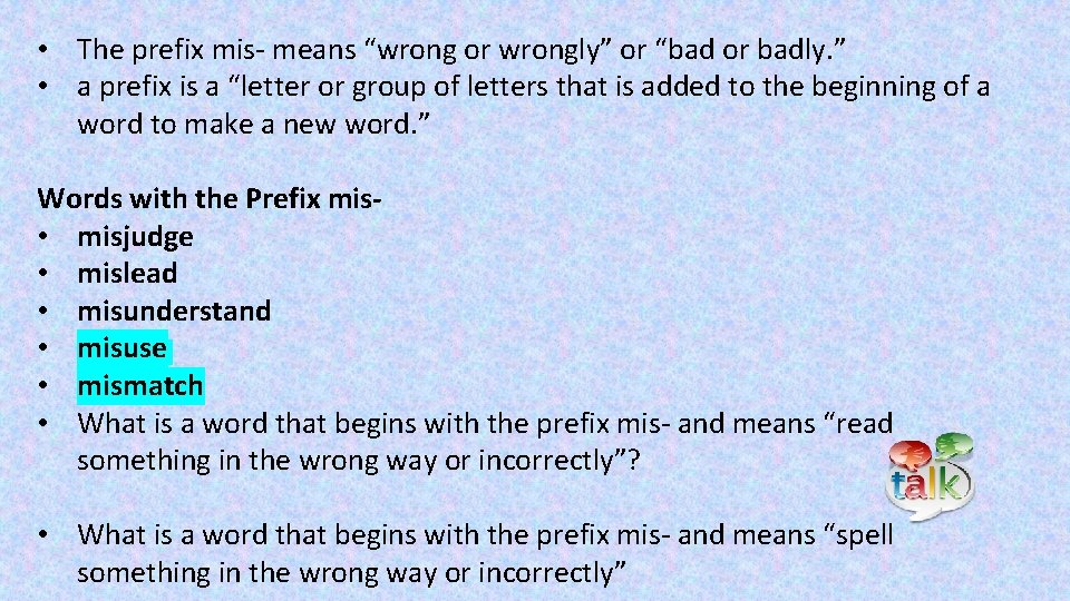  • The prefix mis- means “wrong or wrongly” or “bad or badly. ”