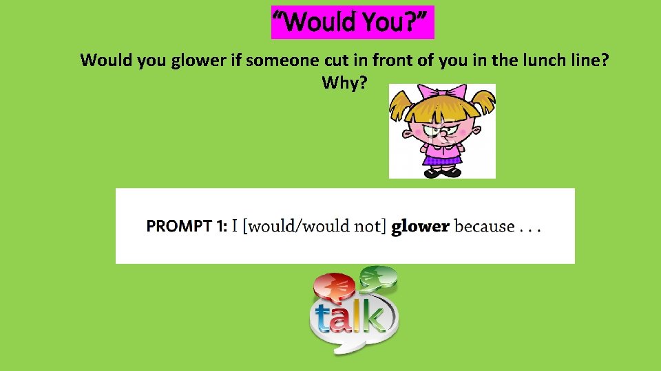 “Would You? ” Would you glower if someone cut in front of you in