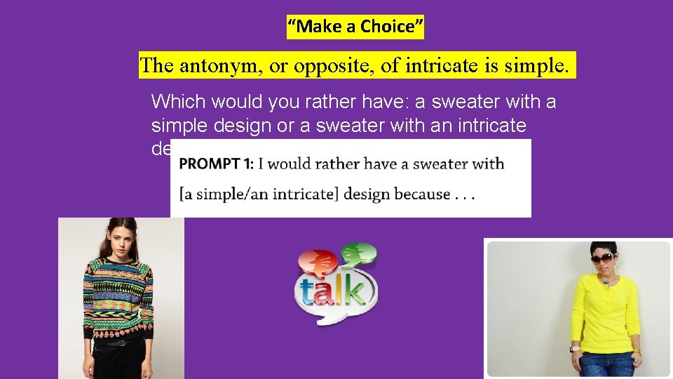 “Make a Choice” The antonym, or opposite, of intricate is simple. Which would you