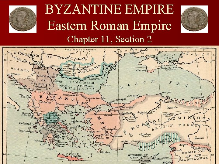 BYZANTINE EMPIRE Eastern Roman Empire Chapter 11, Section 2 