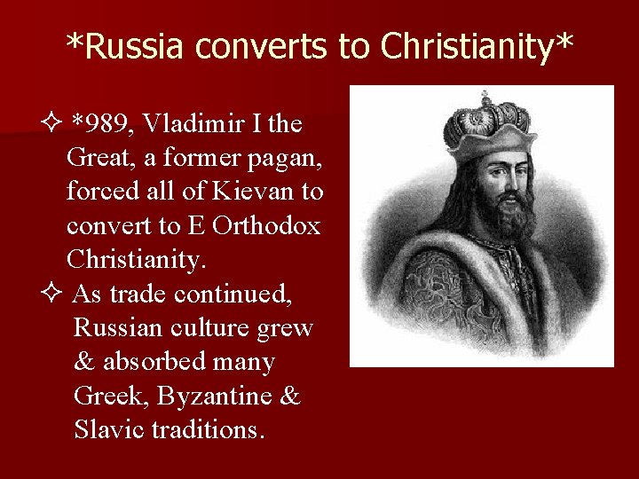 *Russia converts to Christianity* ² *989, Vladimir I the Great, a former pagan, forced