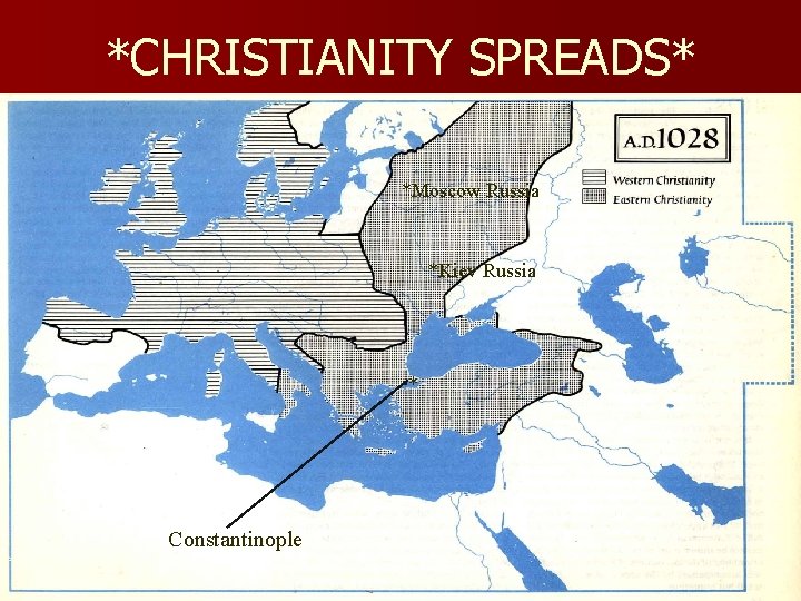 *CHRISTIANITY SPREADS* *Moscow Russia *Kiev Russia * Constantinople 