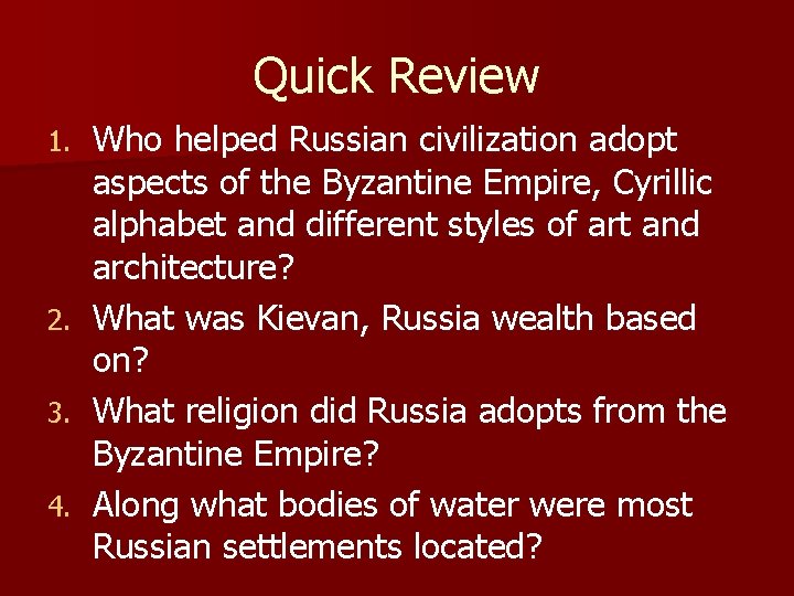 Quick Review 1. 2. 3. 4. Who helped Russian civilization adopt aspects of the