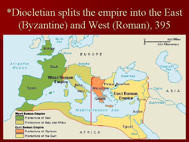 *Diocletian splits the empire into the East (Byzantine) and West (Roman), 395 