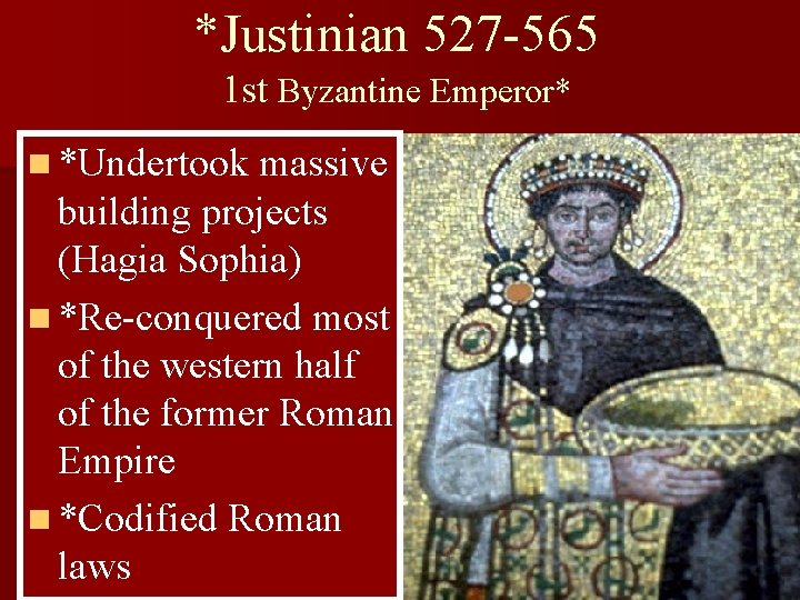 *Justinian 527 -565 1 st Byzantine Emperor* n *Undertook massive building projects (Hagia Sophia)