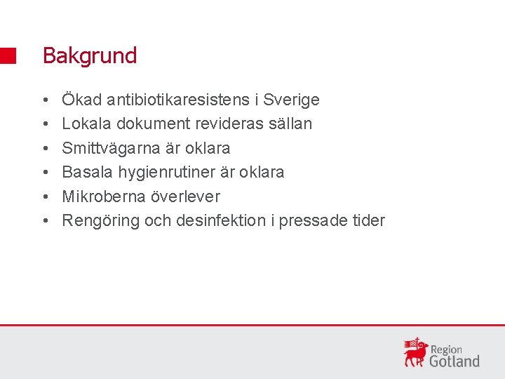 Bakgrund • • • Ökad antibiotikaresistens i Sverige Lokala dokument revideras sällan Smittvägarna är