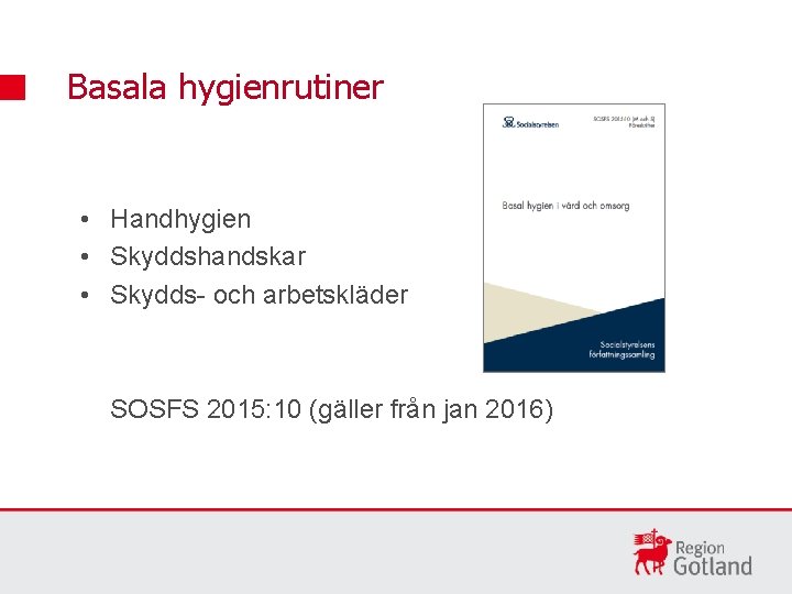 Basala hygienrutiner • Handhygien • Skyddshandskar • Skydds- och arbetskläder SOSFS 2015: 10 (gäller