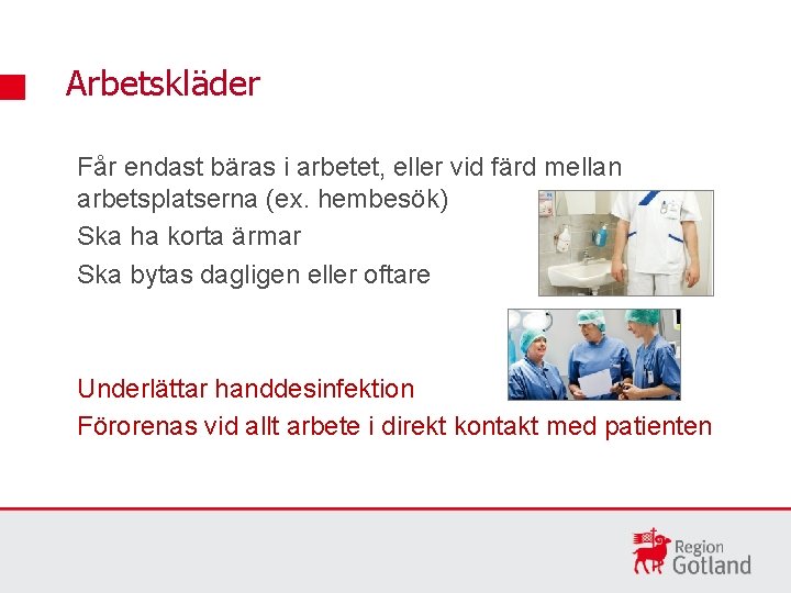 Arbetskläder Får endast bäras i arbetet, eller vid färd mellan arbetsplatserna (ex. hembesök) Ska