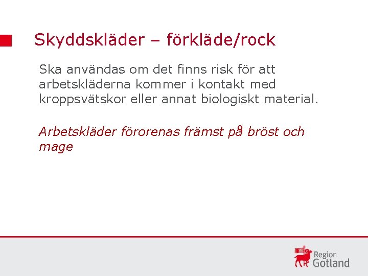 Skyddskläder – förkläde/rock Ska användas om det finns risk för att arbetskläderna kommer i