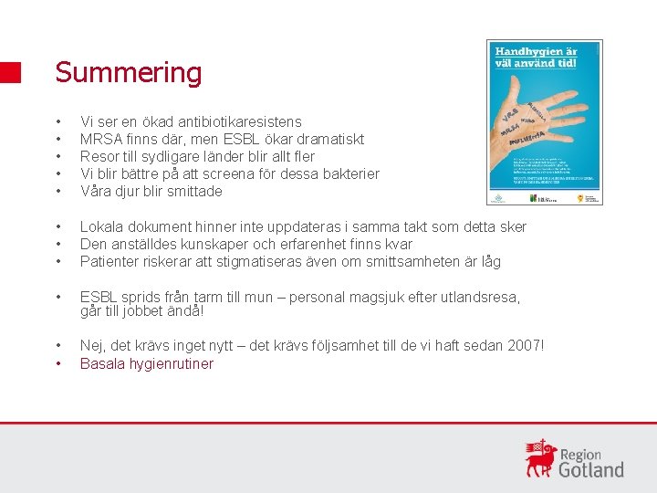 Summering • • • Vi ser en ökad antibiotikaresistens MRSA finns där, men ESBL