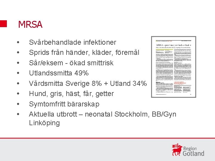 MRSA Svårbehandlade infektioner Sprids från händer, kläder, föremål Sår/eksem - ökad smittrisk Utlandssmitta 49%