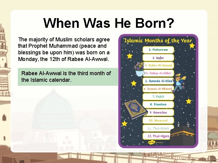 When Was He Born? The majority of Muslim scholars agree that Prophet Muhammad (peace