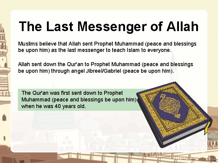 The Last Messenger of Allah Muslims believe that Allah sent Prophet Muhammad (peace and