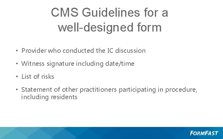 CMS Guidelines for a well-designed form • Provider who conducted the IC discussion •