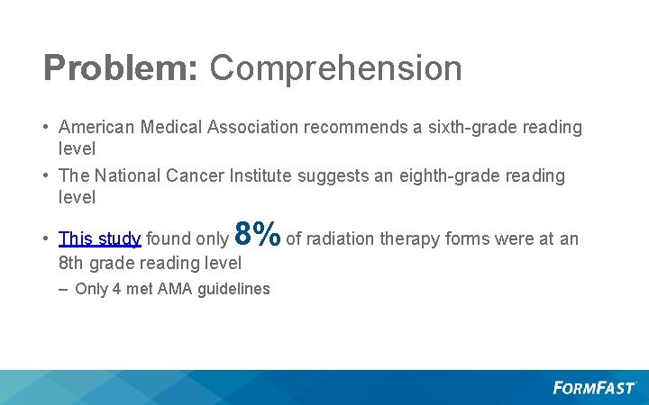 Problem: Comprehension • American Medical Association recommends a sixth-grade reading level • The National