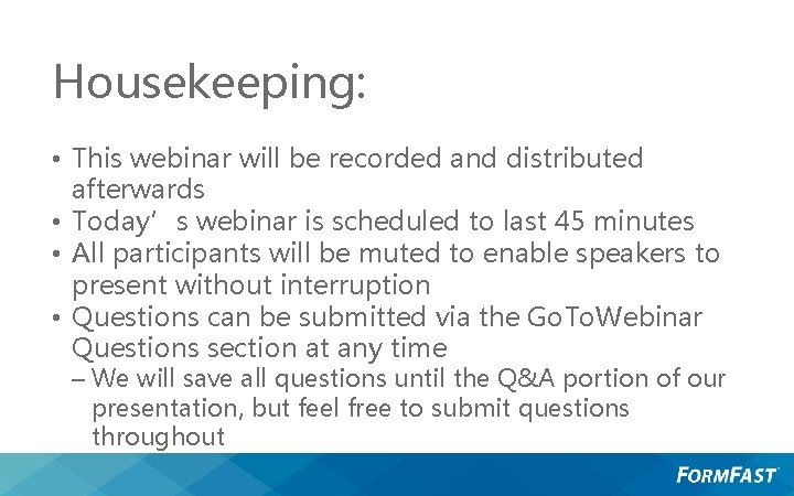 Housekeeping: • This webinar will be recorded and distributed afterwards • Today’s webinar is