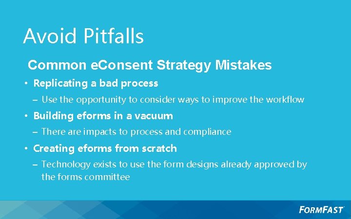 Avoid Pitfalls Common e. Consent Strategy Mistakes • Replicating a bad process – Use