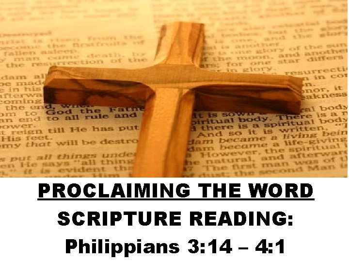 PROCLAIMING THE WORD SCRIPTURE READING: Philippians 3: 14 – 4: 1 