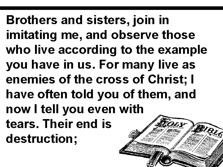 Brothers and sisters, join in imitating me, and observe those who live according to