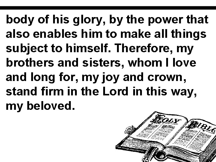 body of his glory, by the power that also enables him to make all