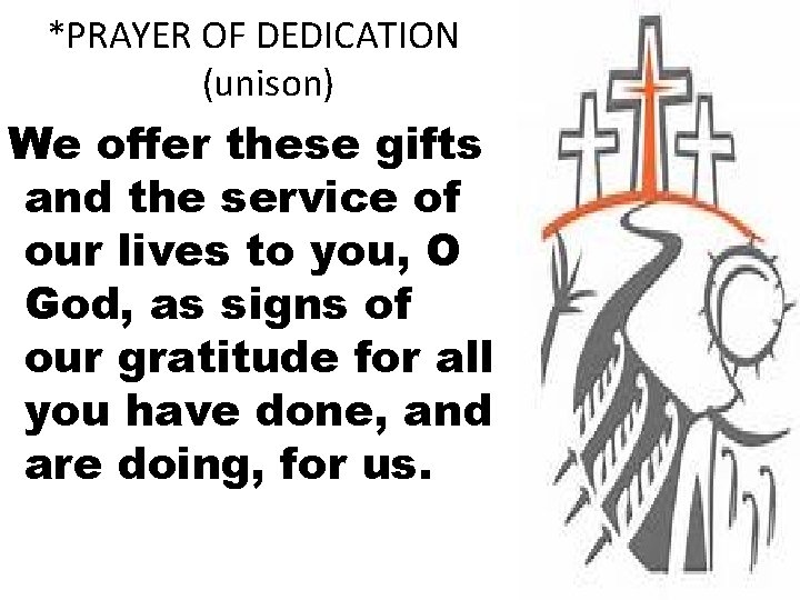 *PRAYER OF DEDICATION (unison) We offer these gifts and the service of our lives