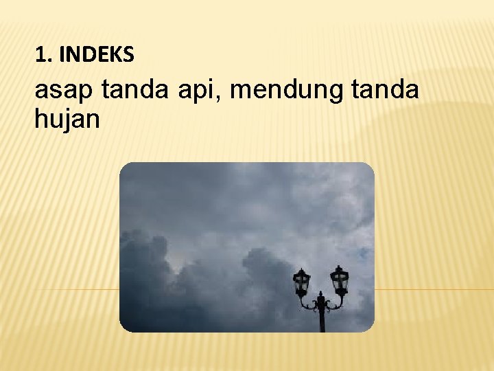 1. INDEKS asap tanda api, mendung tanda hujan 