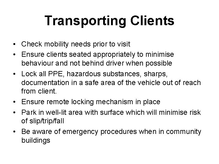 Transporting Clients • Check mobility needs prior to visit • Ensure clients seated appropriately