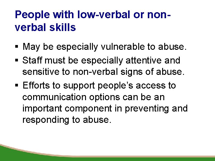 People with low-verbal or nonverbal skills § May be especially vulnerable to abuse. §