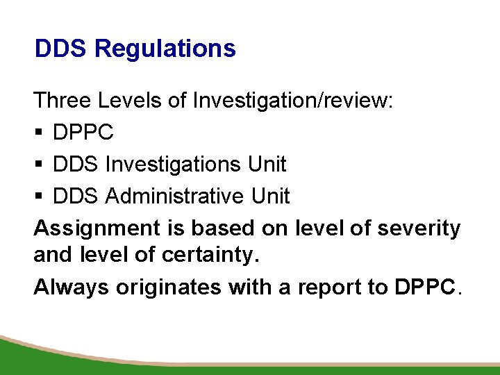 DDS Regulations Three Levels of Investigation/review: § DPPC § DDS Investigations Unit § DDS