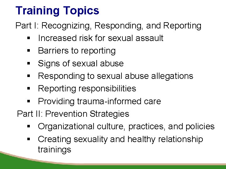 Training Topics Part I: Recognizing, Responding, and Reporting § Increased risk for sexual assault