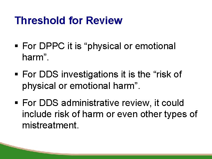 Threshold for Review § For DPPC it is “physical or emotional harm”. § For