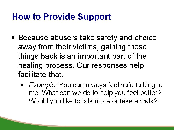 How to Provide Support § Because abusers take safety and choice away from their