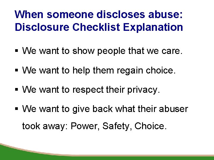When someone discloses abuse: Disclosure Checklist Explanation § We want to show people that