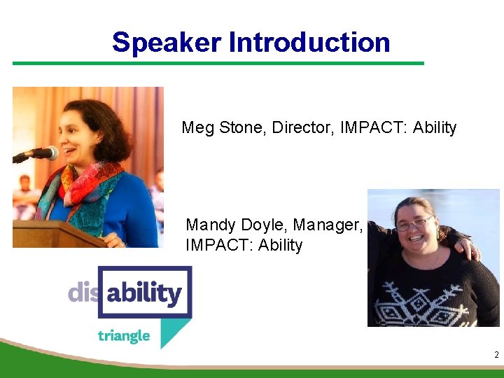 Speaker Introduction Meg Stone, Director, IMPACT: Ability Mandy Doyle, Manager, IMPACT: Ability 2 