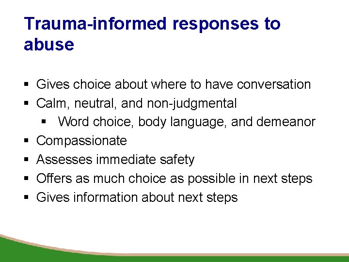 Trauma-informed responses to abuse § Gives choice about where to have conversation § Calm,