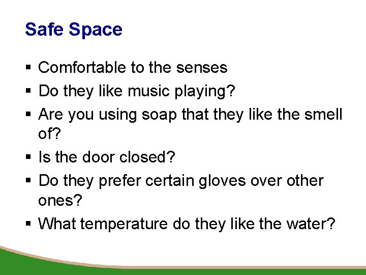 Safe Space § Comfortable to the senses § Do they like music playing? §