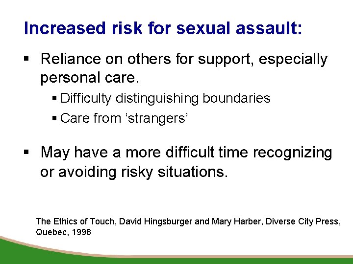 Increased risk for sexual assault: § Reliance on others for support, especially personal care.