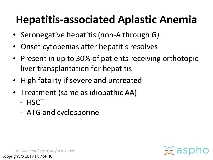 Hepatitis-associated Aplastic Anemia • Seronegative hepatitis (non-A through G) • Onset cytopenias after hepatitis