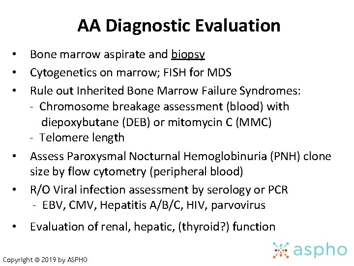 AA Diagnostic Evaluation Bone marrow aspirate and biopsy Cytogenetics on marrow; FISH for MDS