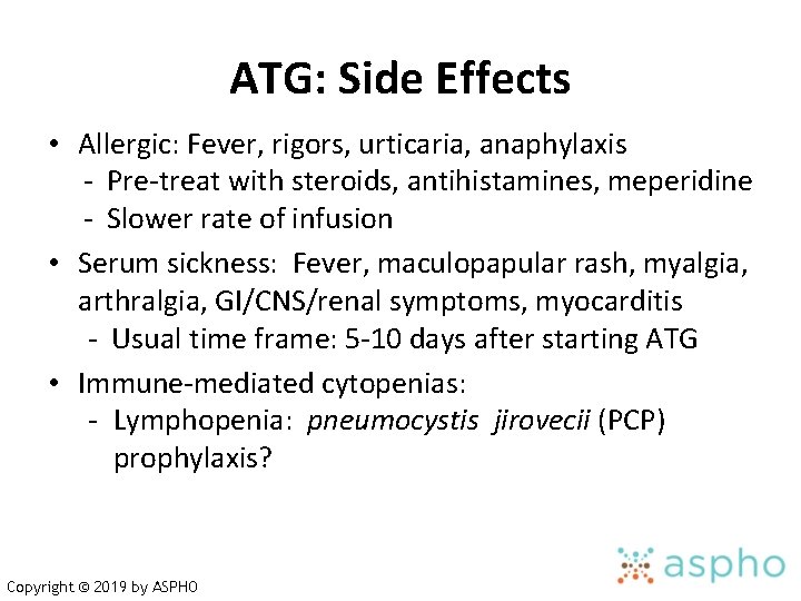 ATG: Side Effects • Allergic: Fever, rigors, urticaria, anaphylaxis - Pre-treat with steroids, antihistamines,