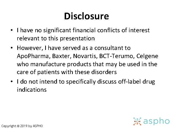 Disclosure • I have no significant financial conflicts of interest relevant to this presentation